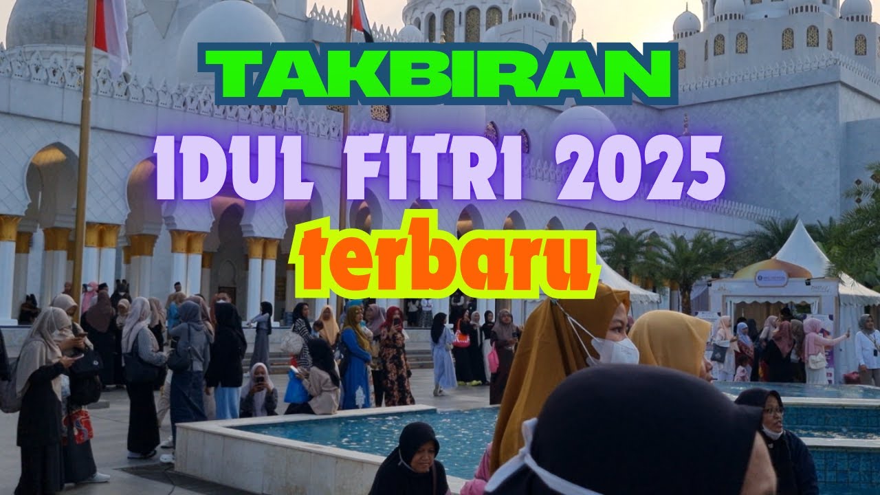 Takbiran Idul Fitri 2025 Terbaru Paling Merdu Bikin Merinding - Gema Takbir Idul Fitri 2025 1446h