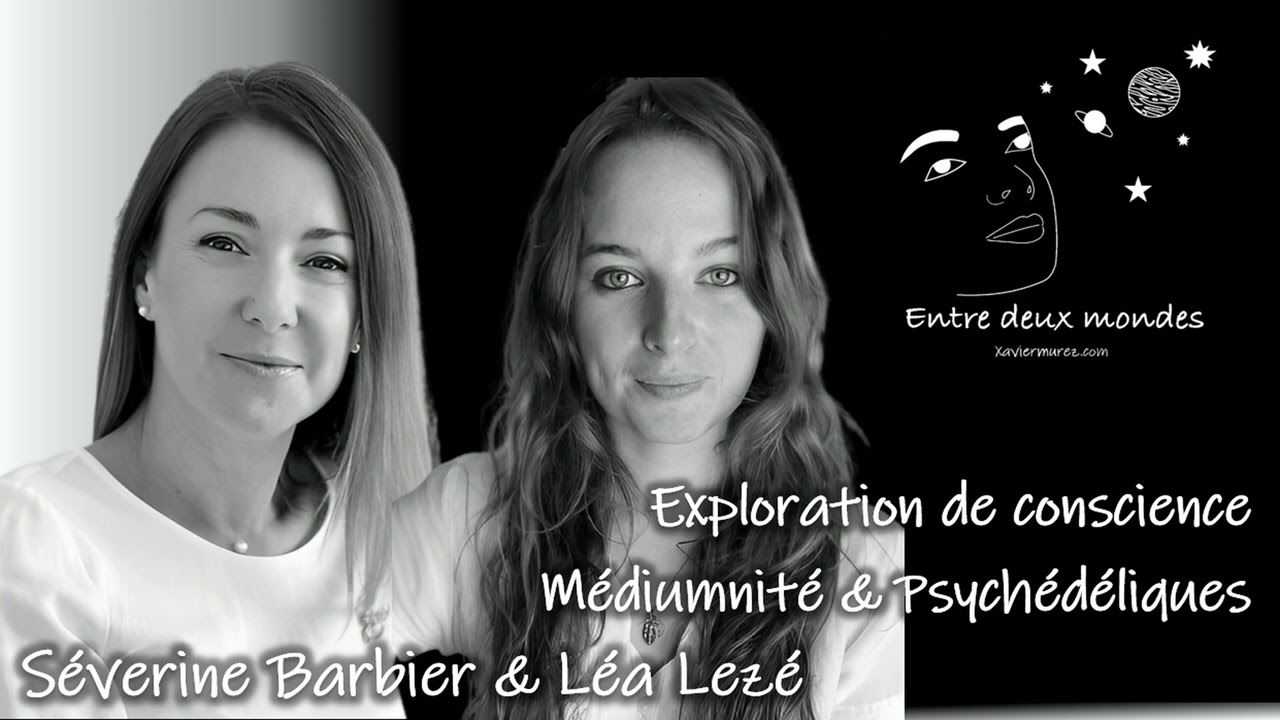 Entre deux Mondes - Interview - Médiumnité et psychédéliques, Léa Lezé & Séverine Barbier