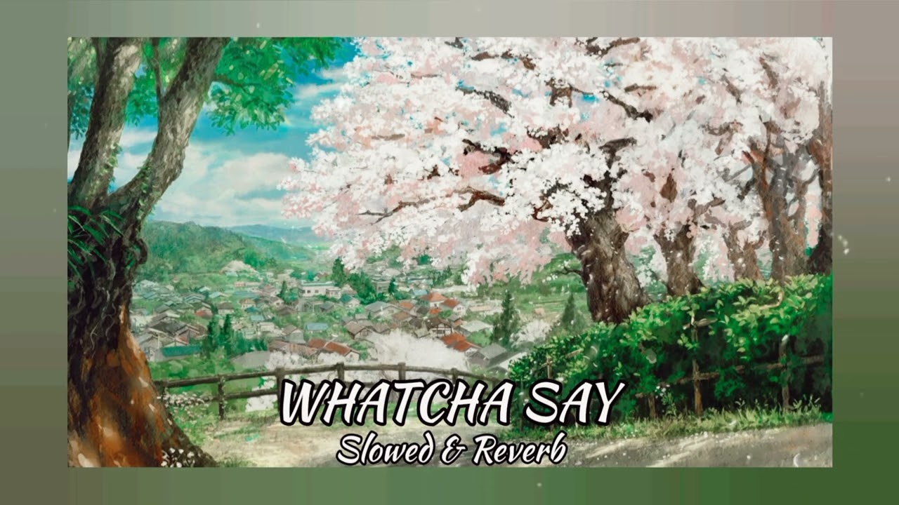Whatcha Say [ slowed + reverb ]