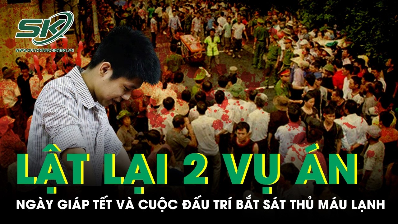 Ký ức đau lòng ngày giáp Tết: 2 vụ thảm sát chấn động và cuộc đấu trí vây bắt sát thủ máu lạnh