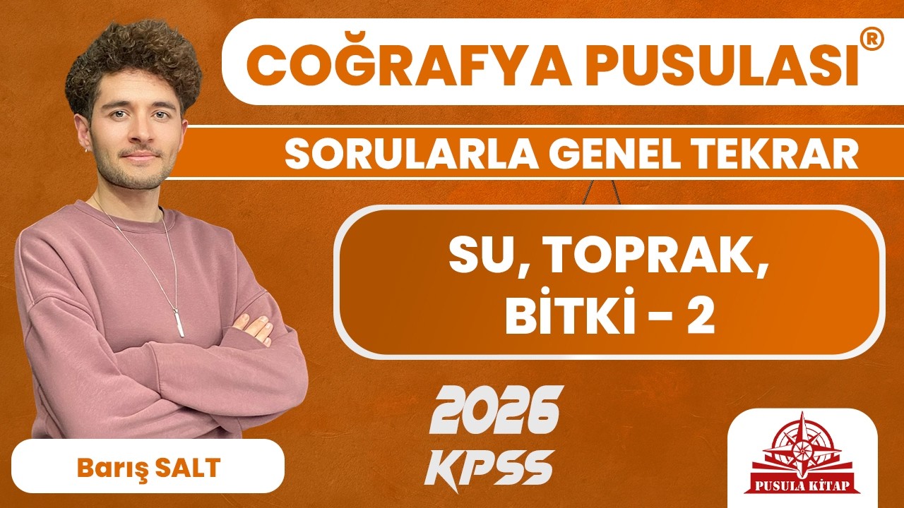 2025 KPSS Coğrafya Pusulası - Su, Toprak, Bitki - 2 - Barış SALT