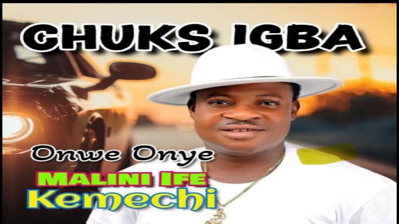 Chuks Igba Latest Song full track Onwe Onye Malini Ife Kemechi