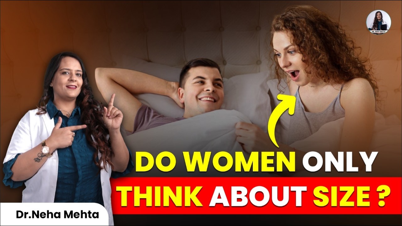 महिलाएं क्या सोचती हैं पुरुष के साइज़ को लेकर? जवाब चौंका सकता है! | Dr Neha Mehta Podcast