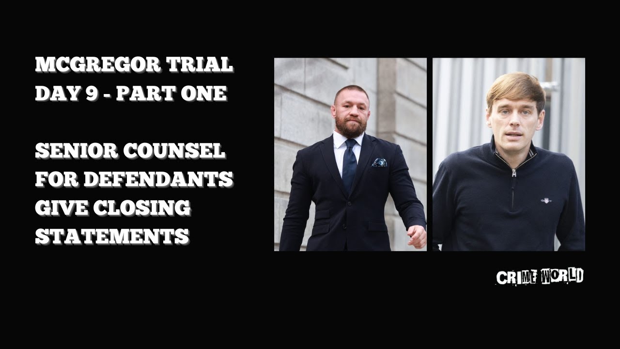 Conor McGregor trial - Senior Counsel for defendants give closing statements (Day 9 - Part One)