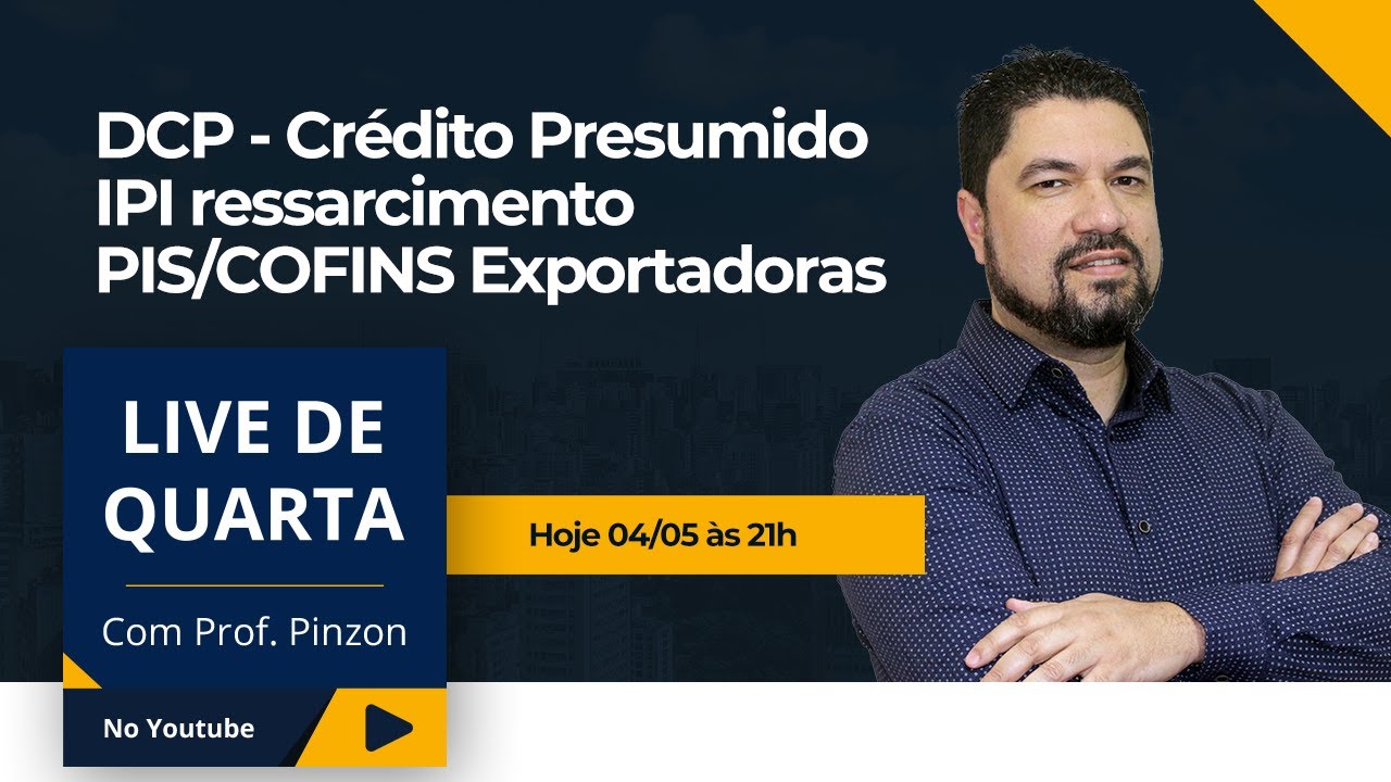 LIVE: DCP - Crédito Presumido IPI ressarcimento PIS/COFINS Exportadoras (04/05/2022)