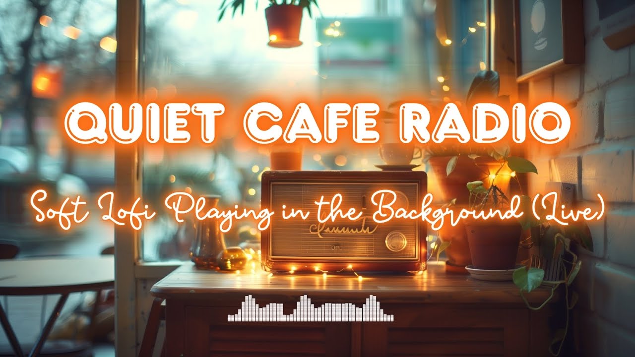 Quiet Cafe Radio ☕ Soft Lofi Playing in the Background (Live)