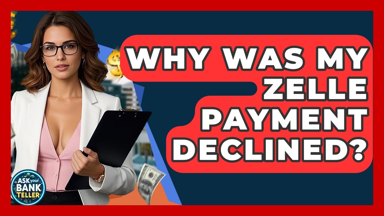 Why Was My Zelle Payment Declined? - Ask Your Bank Teller