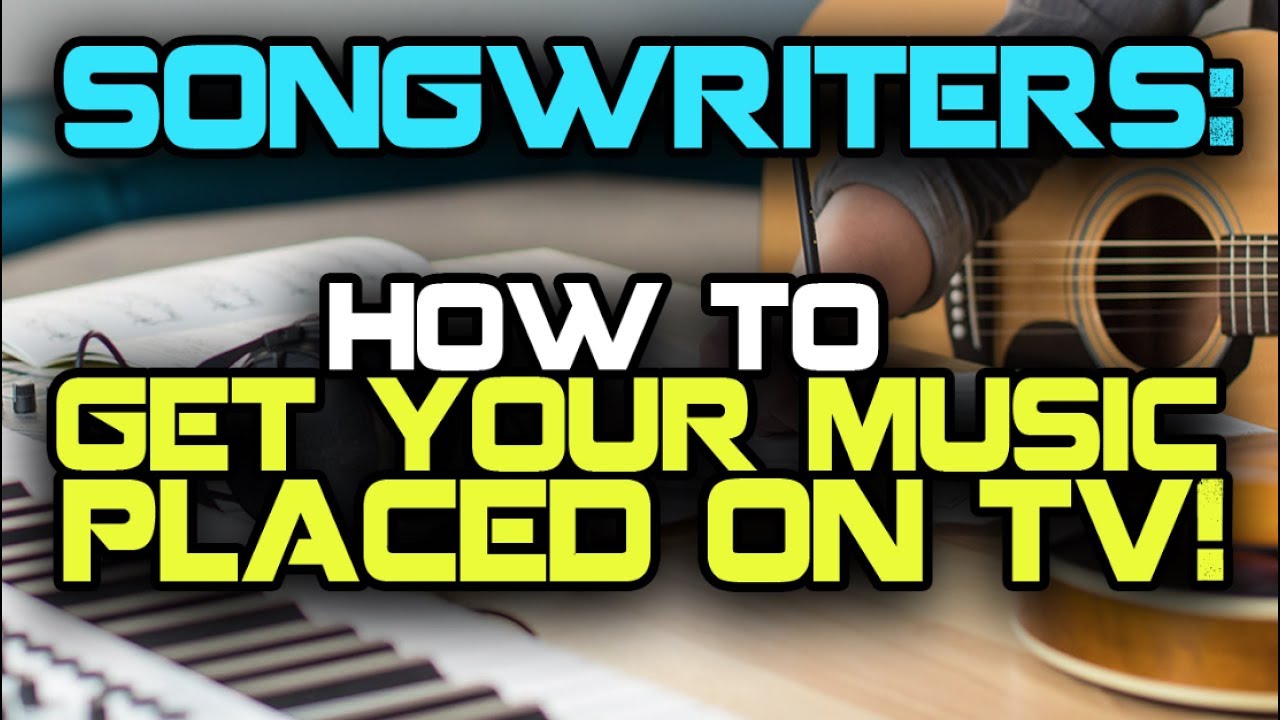 Songwriters, Get Your Songs Placed On TV!