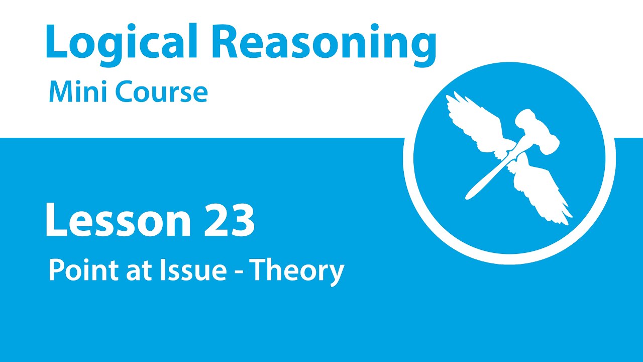 Logical Reasoning Mini Course - Lesson 23 - Point at Issue - Theory