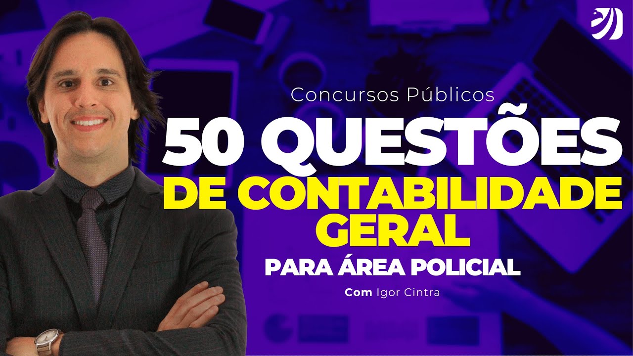50 QUESTÕES DE CONTABILIDADE GERAL PARA ÁREA POLICIAL (Igor Cintra)