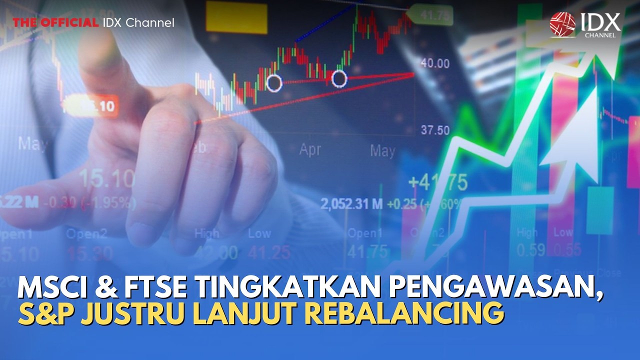 MSCI & FTSE Tingkatkan Pengawasan, S&P Justru Lanjut Rebalancing | MILENOMICS
