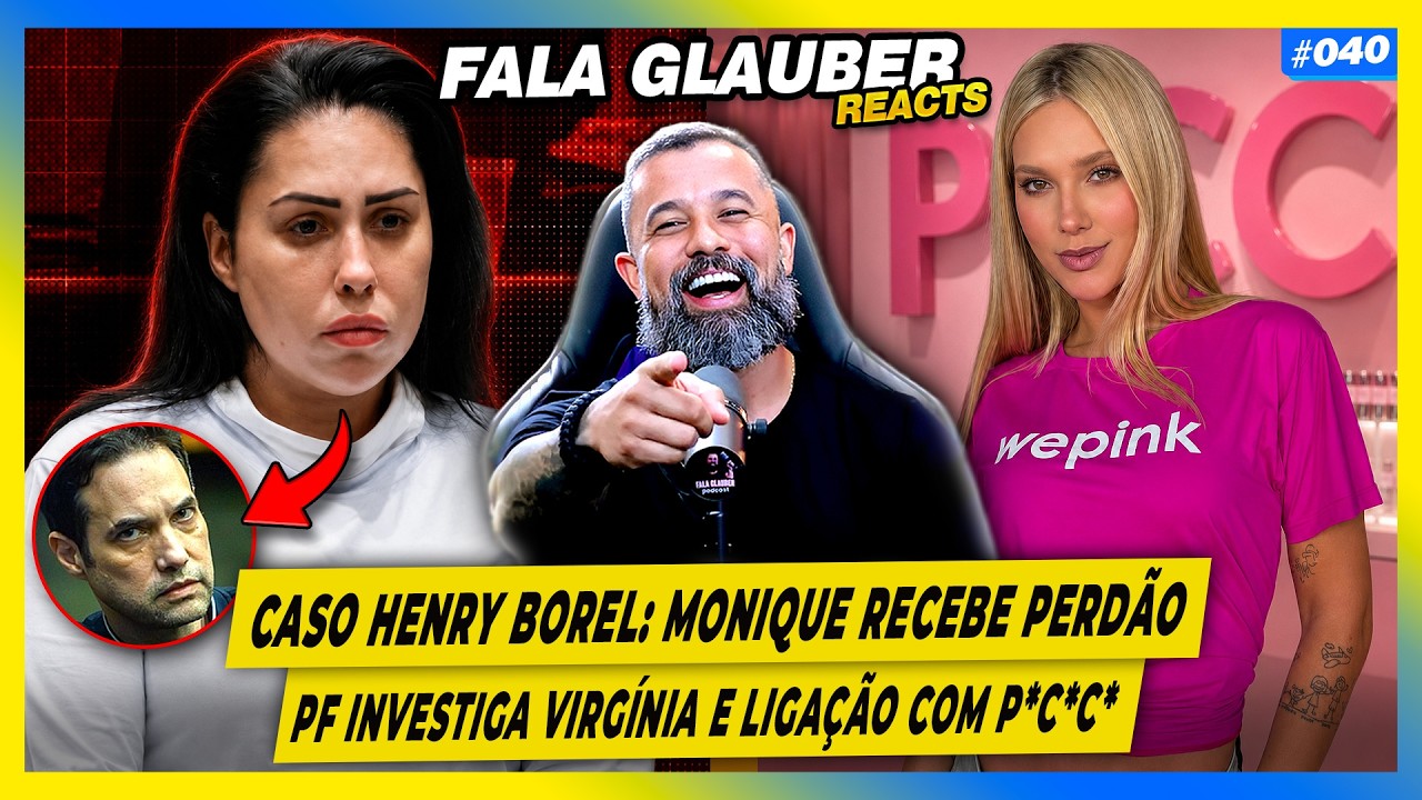 FALA GLAUBER REACT: CASO HENRY BOREL, PF investiga VIRG&Iacute;NIA e mais...