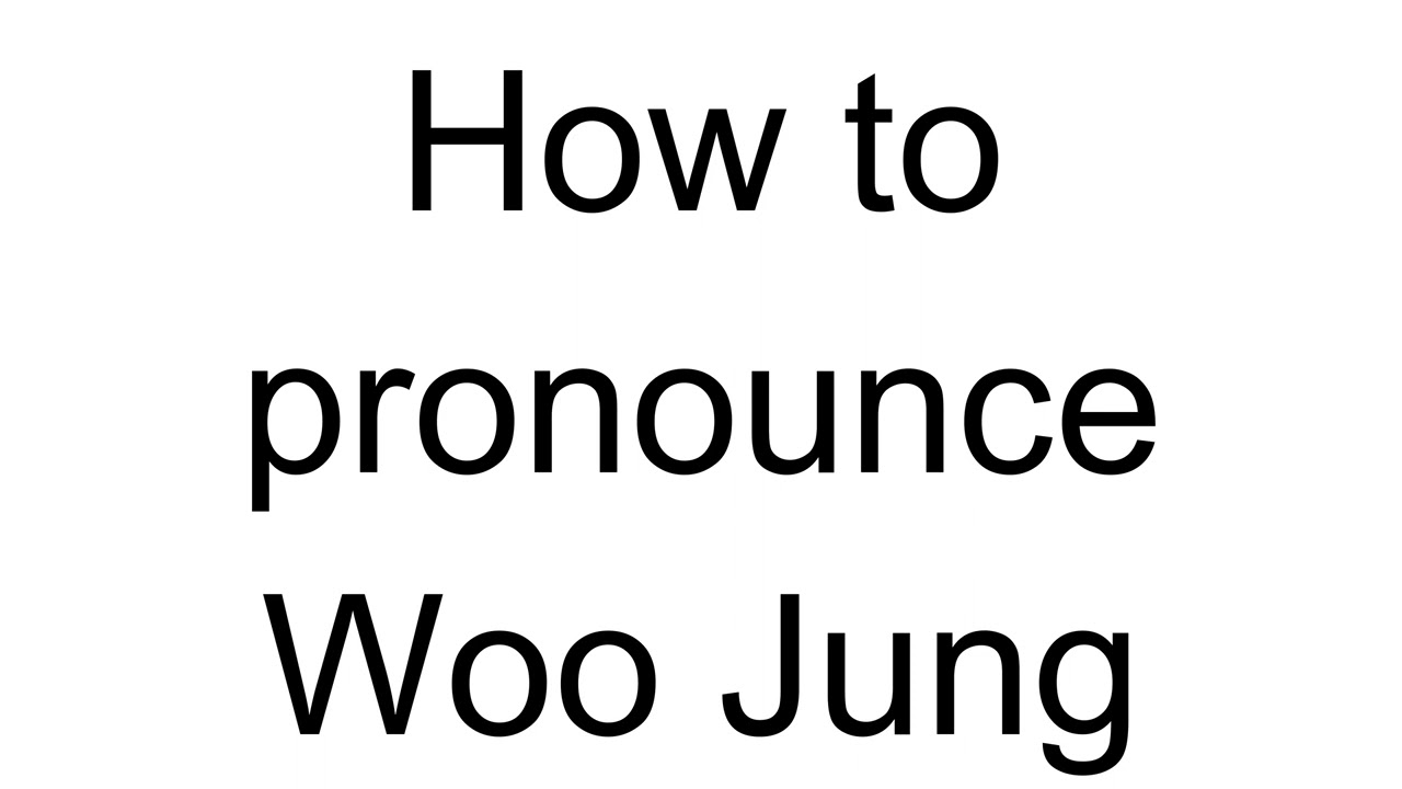How to Pronounce Woo Jung (Korean)