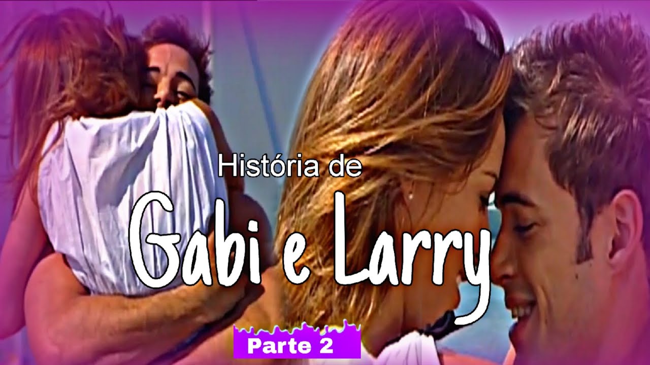 A HISTÓRIA DE GABI E LARRY  - PARTE 2