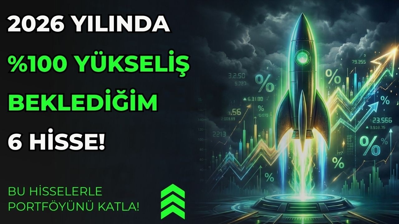 2026 YILINDA %100 Y&Uuml;KSELİŞ SİNYALİ VEREN 6 HİSSE! 🔥🚀