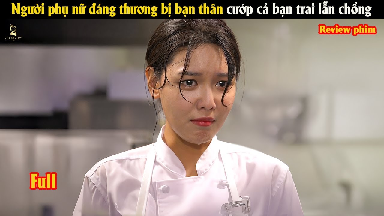 [Review Phim] Người phụ nữ đáng thương bị bạn thân cướp cả bạn trai lẫn chồng