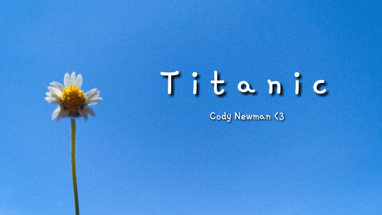 titanic (eyes blue like the atlantic) lyrics~ cody newman