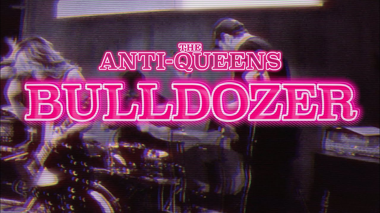 The Anti-Queens - Bulldozer (Official Video)