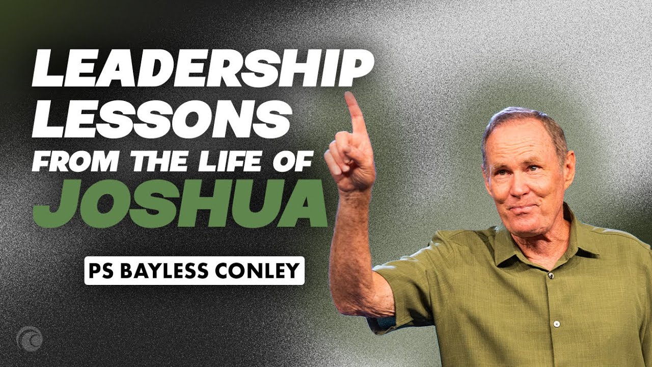 Leadership Lessons From The Life of Joshua | Bayless Conley | Cottonwood Church