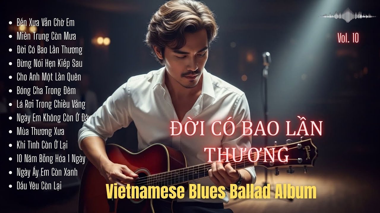 ĐỜI CÓ BAO LẦN THƯƠNG – Còn Thương Thì Ở lại | Vietnamese Blues Ballad Album | R & B