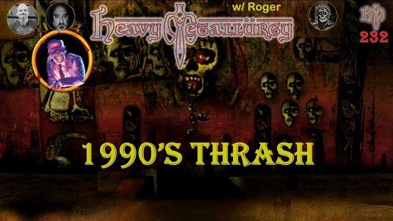 Heavy Metallurgy Presents Episode #232: 1990s Thrash w/ Roger