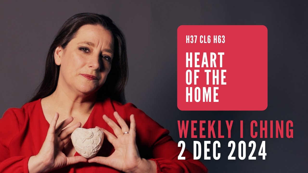 Weekly I Ching Forecast 2-8 Dec 2024 // Hexagram 37 & 63 // Heart of the Home