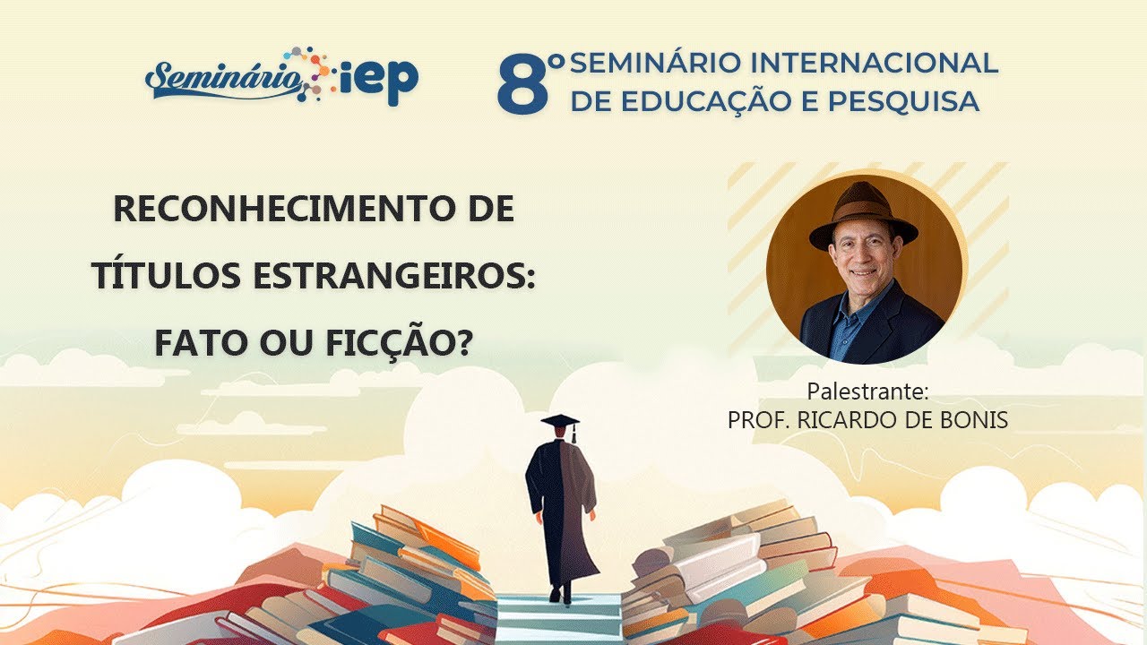 Reconhecimento de Títulos estrangeiros: Fato ou Ficção? | 8º Seminário iEP