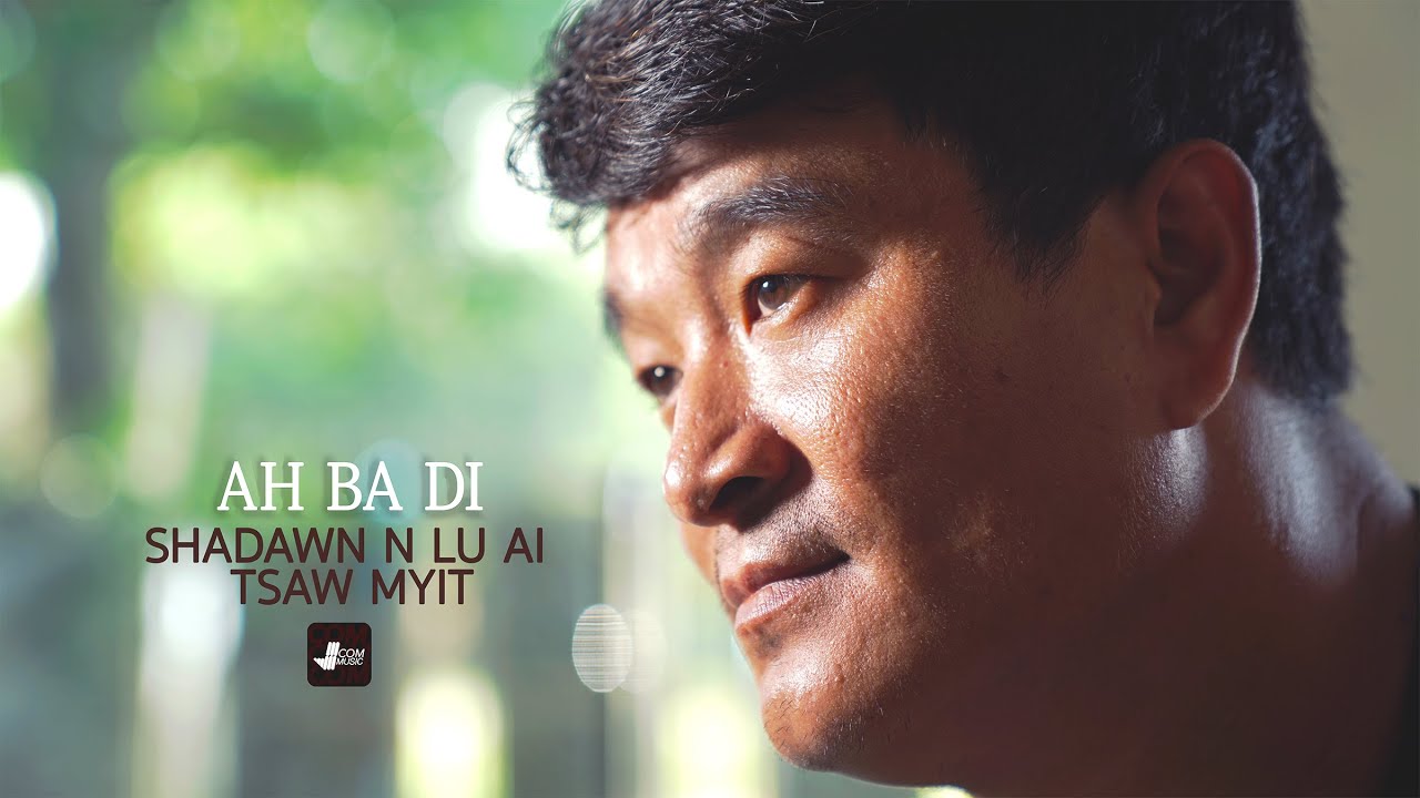 Ah Ba Di - Shadawn Nlu Ai Tsaw Myit ( Kachin Song New )
