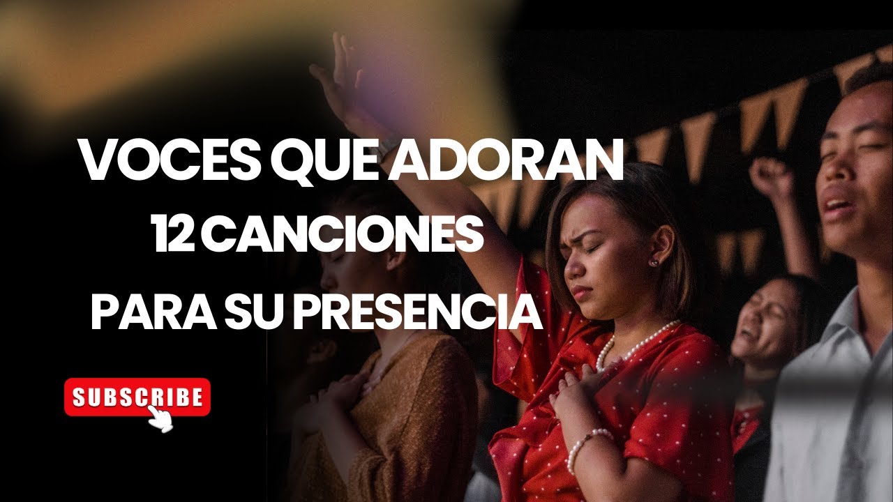 Voces Que Adoran. 12 Canciones Para Su Presencia #Adoración #Worship #MúsicaCristiana #Adoraciónviva