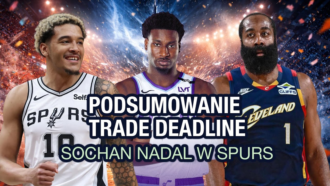 PODSUMOWANIE TRADE DEADLINE! CO DALEJ Z SOCHANEM?