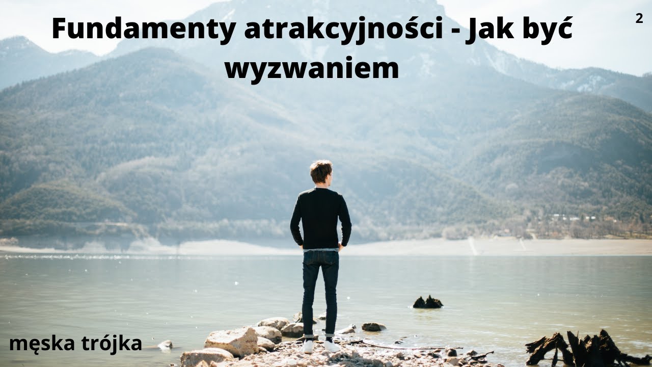 Fundamenty atrakcyjności - Jak być wyzwaniem  w relacjach z kobietami