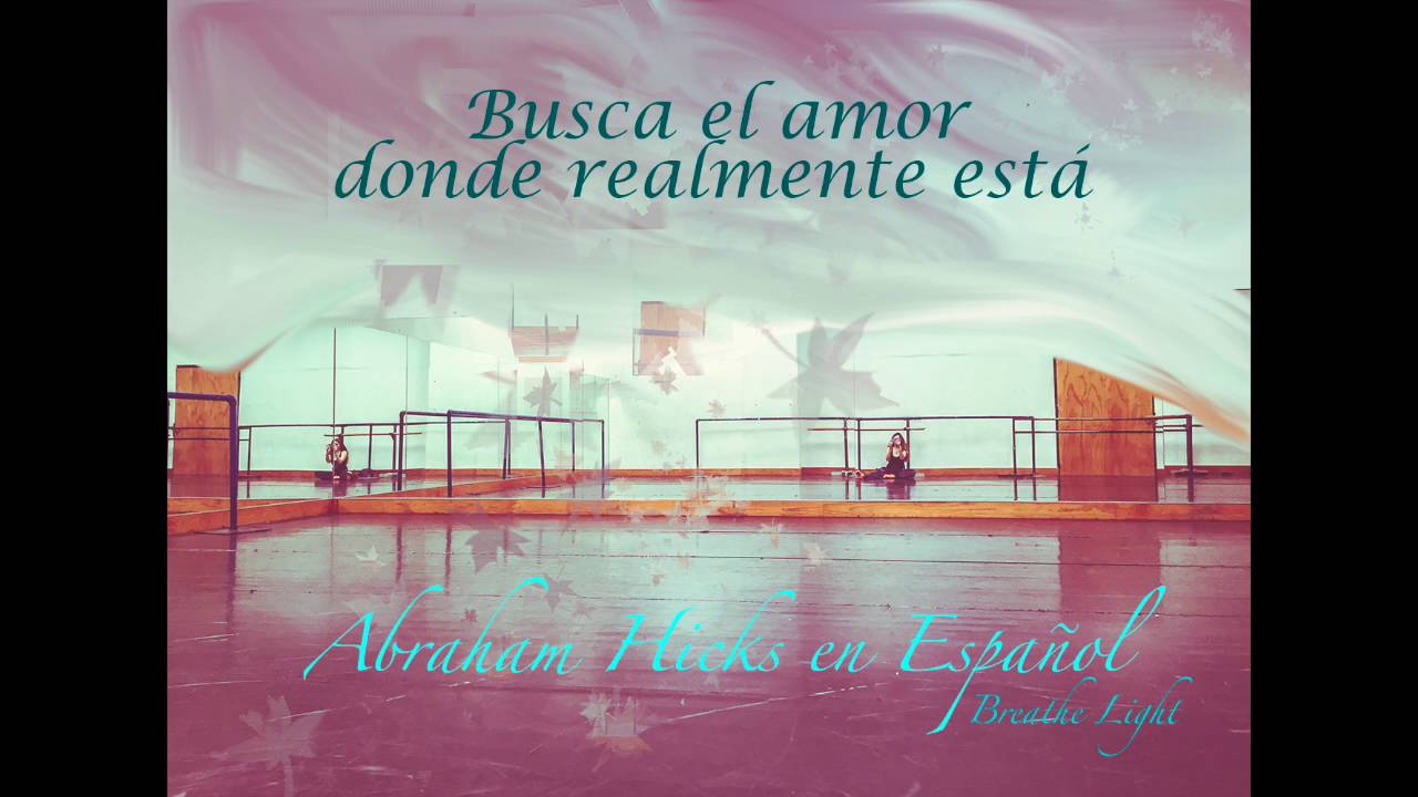 Busca el amor donde realmente está  - Abraham Hicks en Español