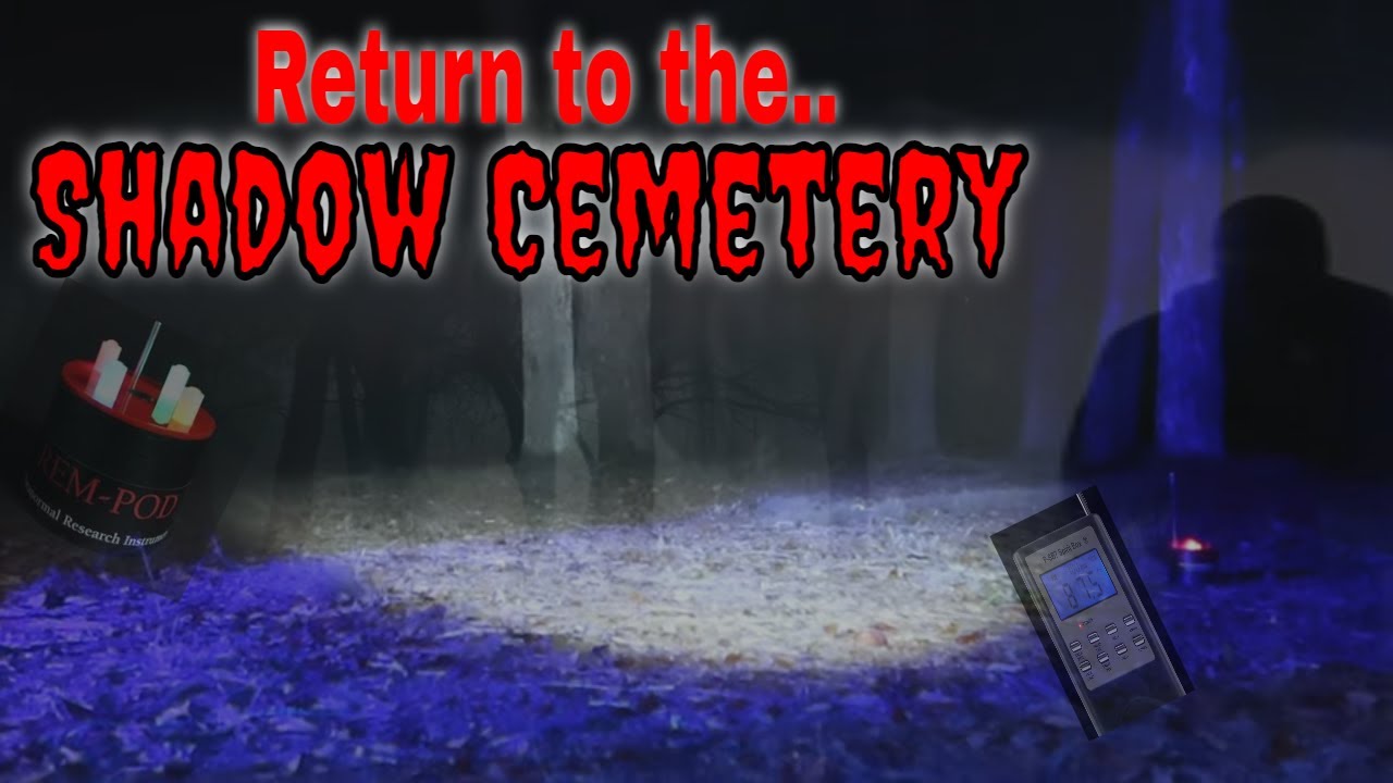 Return To The Shadow Cemetery          #Paranormal #Ghost  #Hauntings #paranormalinvestigation