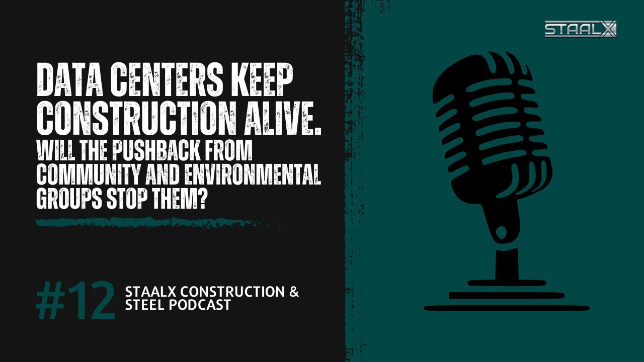 Data Centers Keep Construction Alive. Will Pushback Stop Them? | StaalX Podcast #12