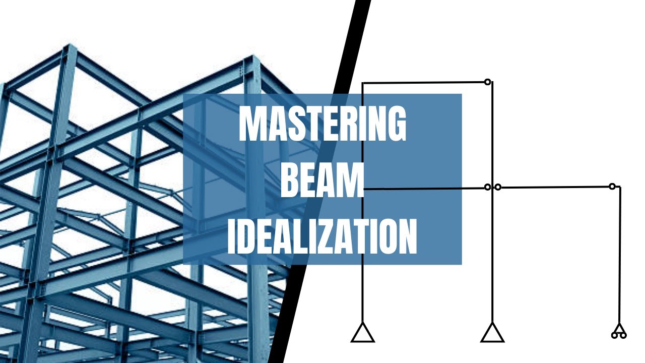 Mastering the Art of Beam Idealization: A Beginner's Guide to Accurate Structural Modeling