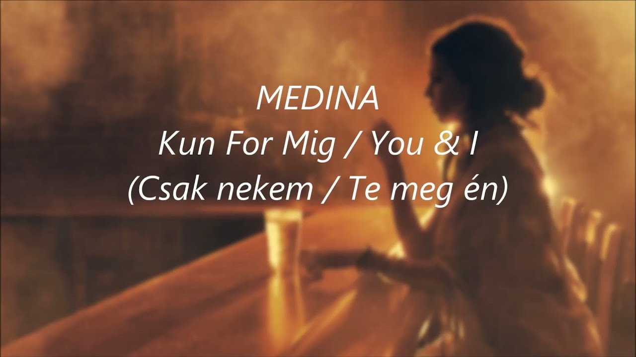 MEDINA - Kun For Mig / You & I (magyar felirattal!)