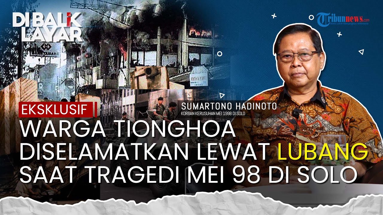 Saksi Hidup Kerusuhan Mei 1998 di Solo, Korban Tionghoa Diselamatkan Lewat 'Lubang'