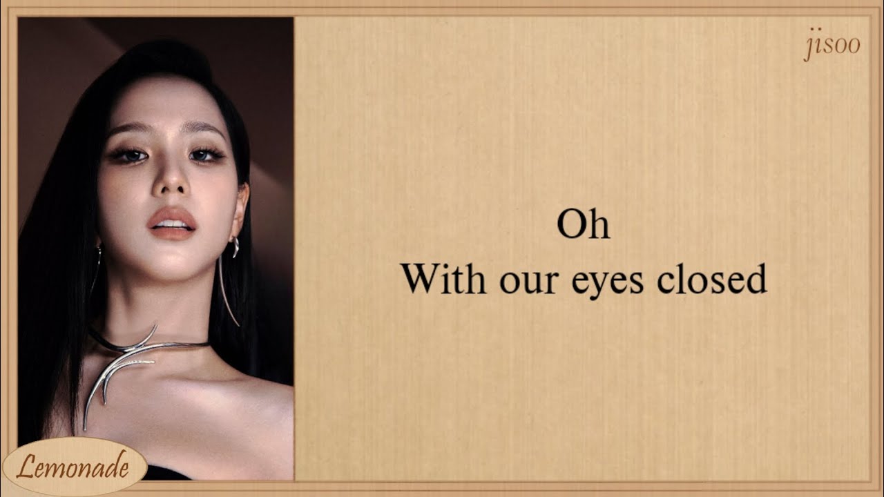 JISOO (BLACKPINK) & ZAYN EYES CLOSED Lyrics