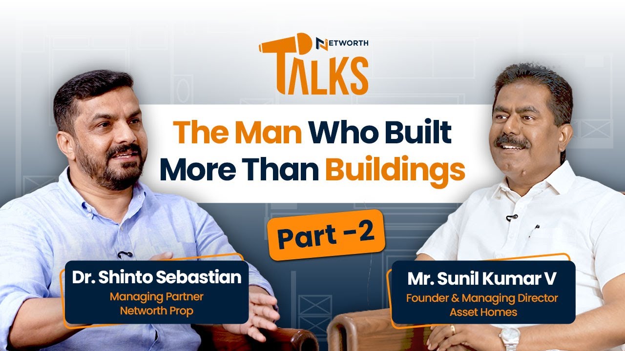 The Man Who Built More Than Buildings |  Mr SUNIL KUMAR V | ASSET HOMES | NETWORTH TALKS | EP-2