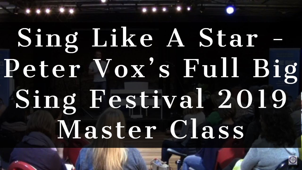 Sing Like A Star - Peter Vox's Full Big Sing Festival 2019 Master Class