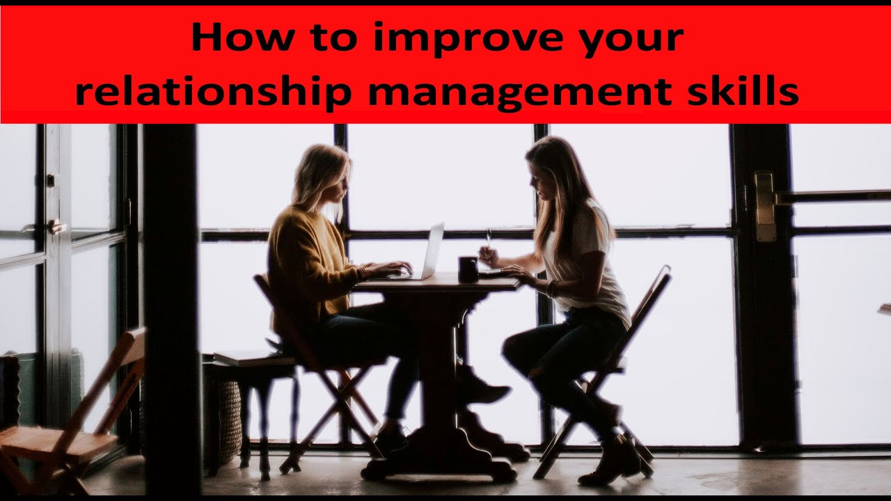 How to Improve your Relationship Management Skills