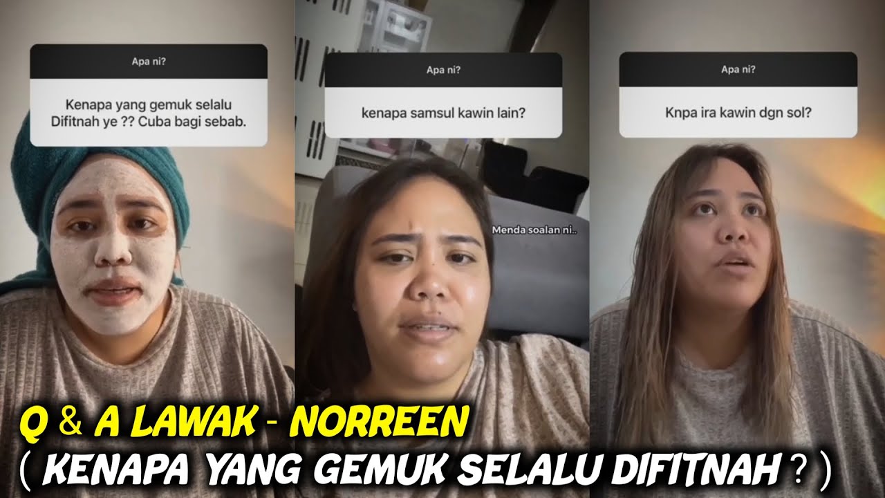 Q & A LAWAK - NORREEN ( KENAPA YANG GEMUK SELALU DIFITNAH ? )