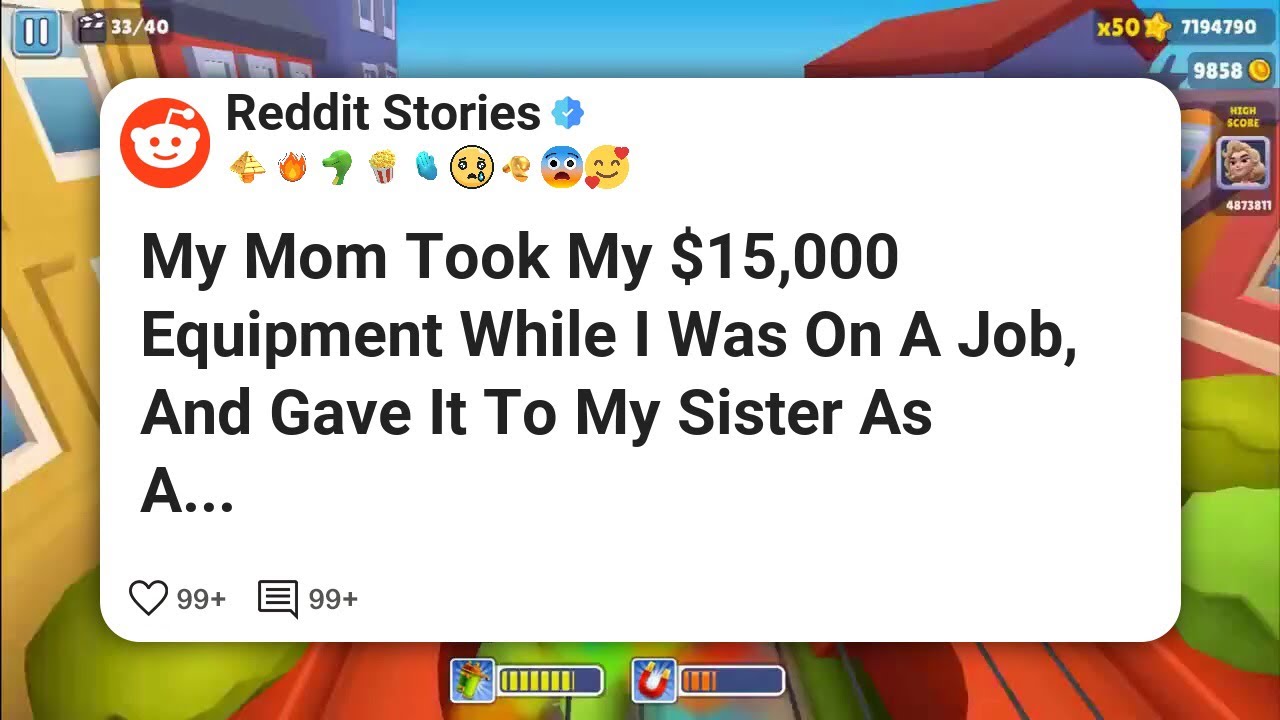 My Mom Took My $15,000 Equipment While I Was On A Job, And Gave It To My Sister As A #reddit 