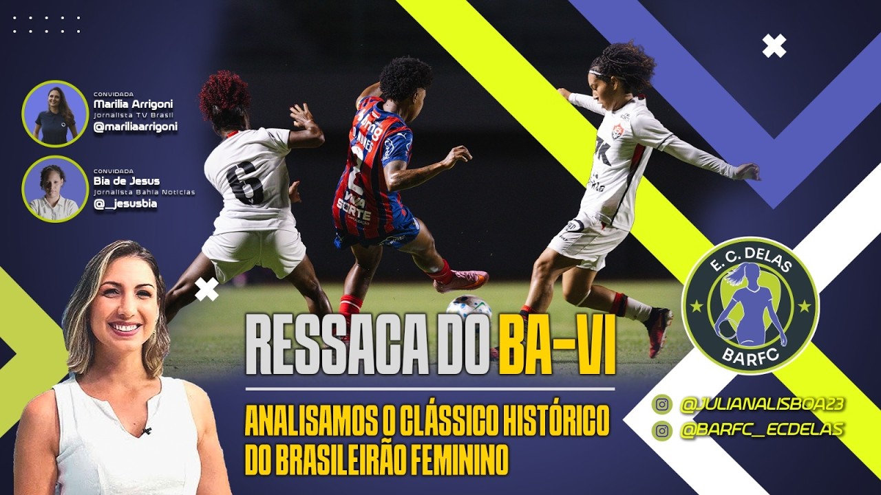 ECDELAS #036 - BA-VI FEMININO NA SÉRIE A: RESSACA DO CLÁSSICO E ANÁLISE COMPLETA