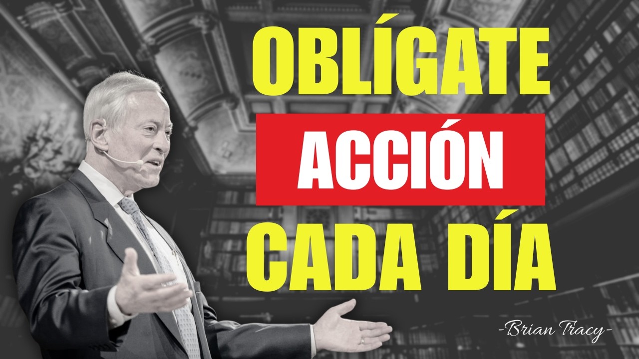 OBLÍGATE A Tomar ACCIÓN Cada DÍA - El mensaje de Brian Tracy | Desarrollo Personal