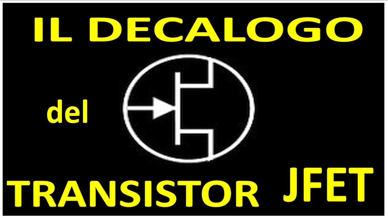 0698: Il decalogo del Transistor JFET