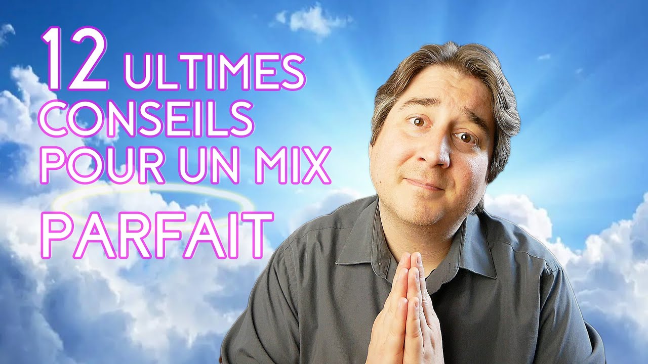 12 ultimes conseils pour un mix parfait