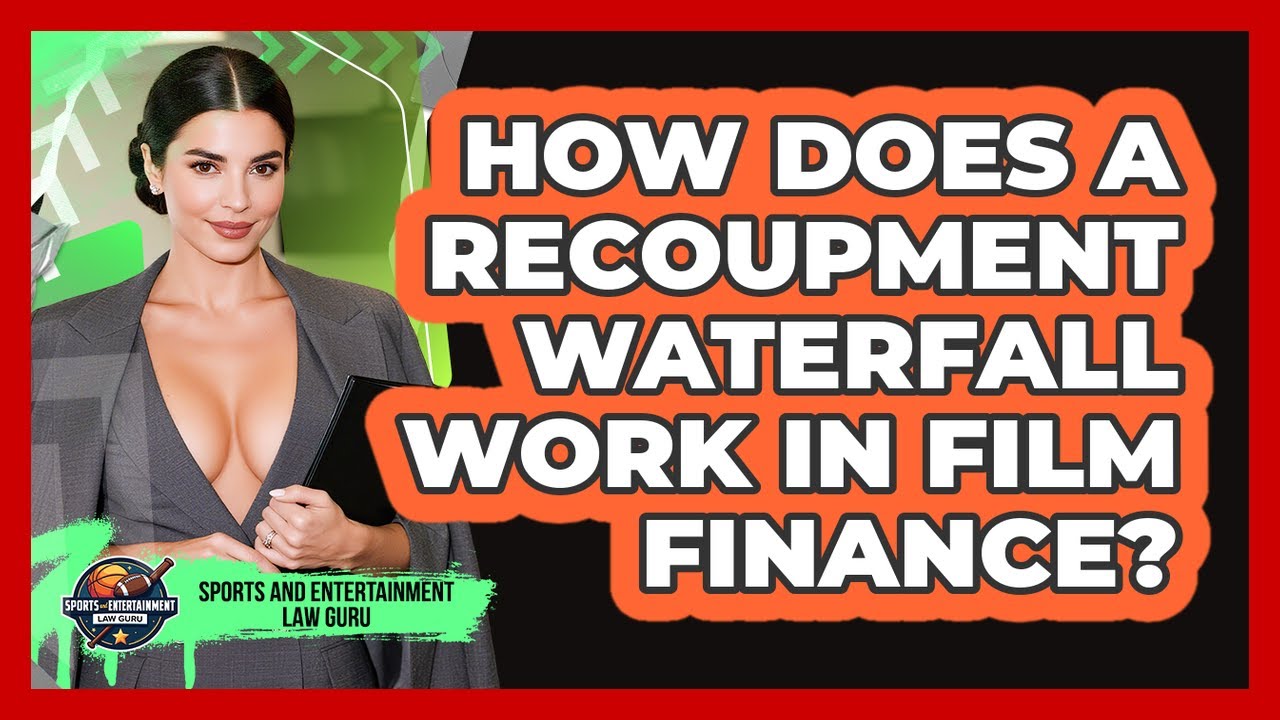 How Does A Recoupment Waterfall Work In Film Finance? - Sports and Entertainment Law Guru