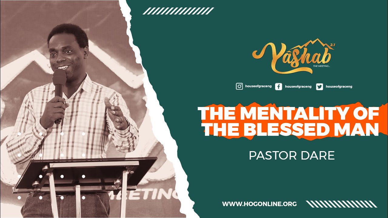 PASTOR DARE | THE MENTALITY OF THE BLESSED MAN | House of Grace | Yashab 2021