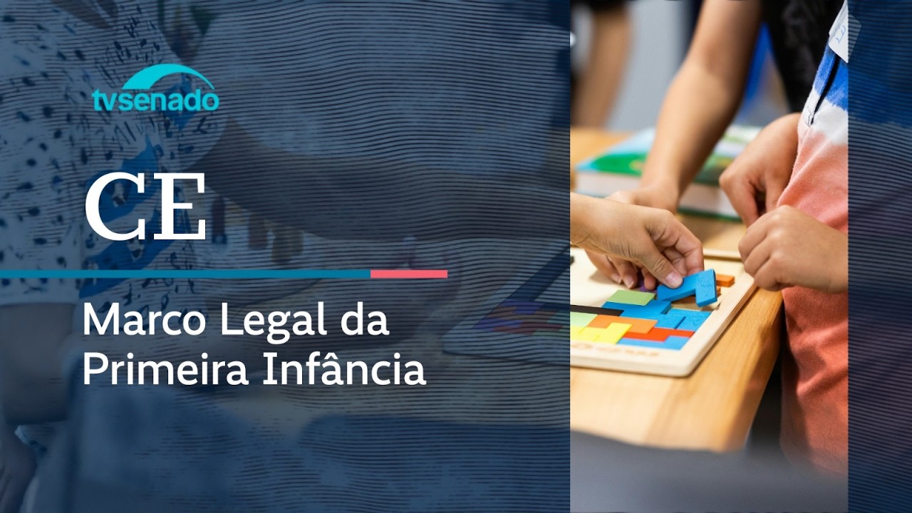 CE debate avanços e desafios do Marco Legal da Primeira Infância - 17/3/26